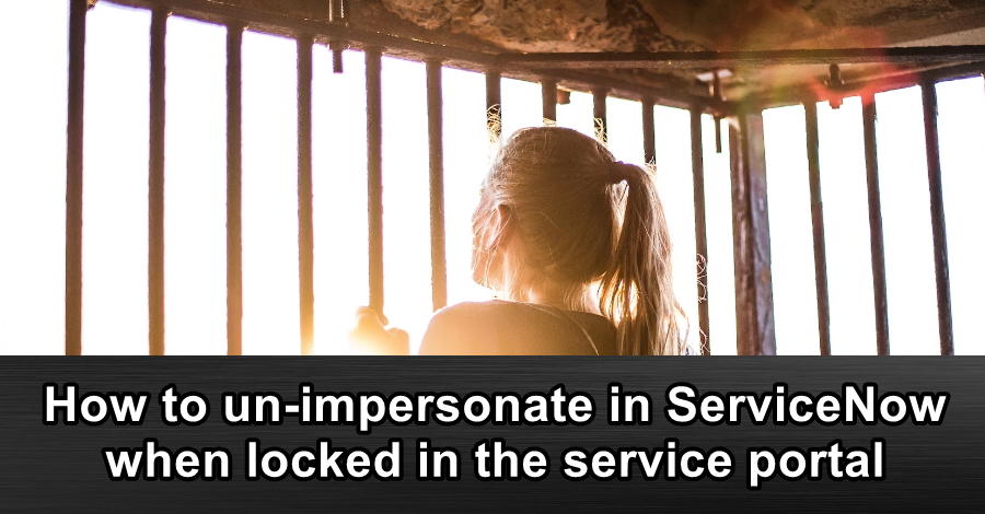 How to un-impersonate in ServiceNow when locked in the service portal