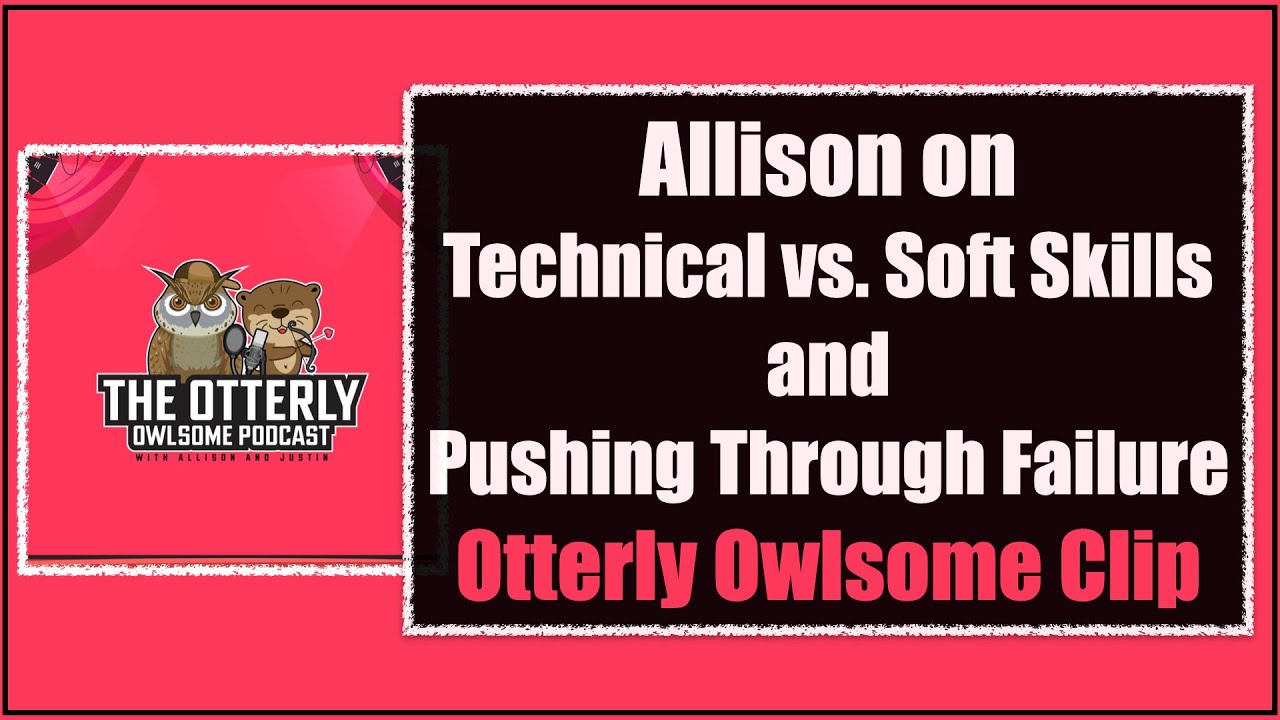 Allison on Technical vs. Soft Skills and Pushing Through Failure - Otterly Owlsome Clip
