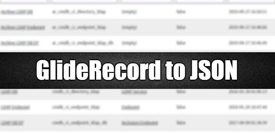 ServiceNow Script: GlideRecord to JSON