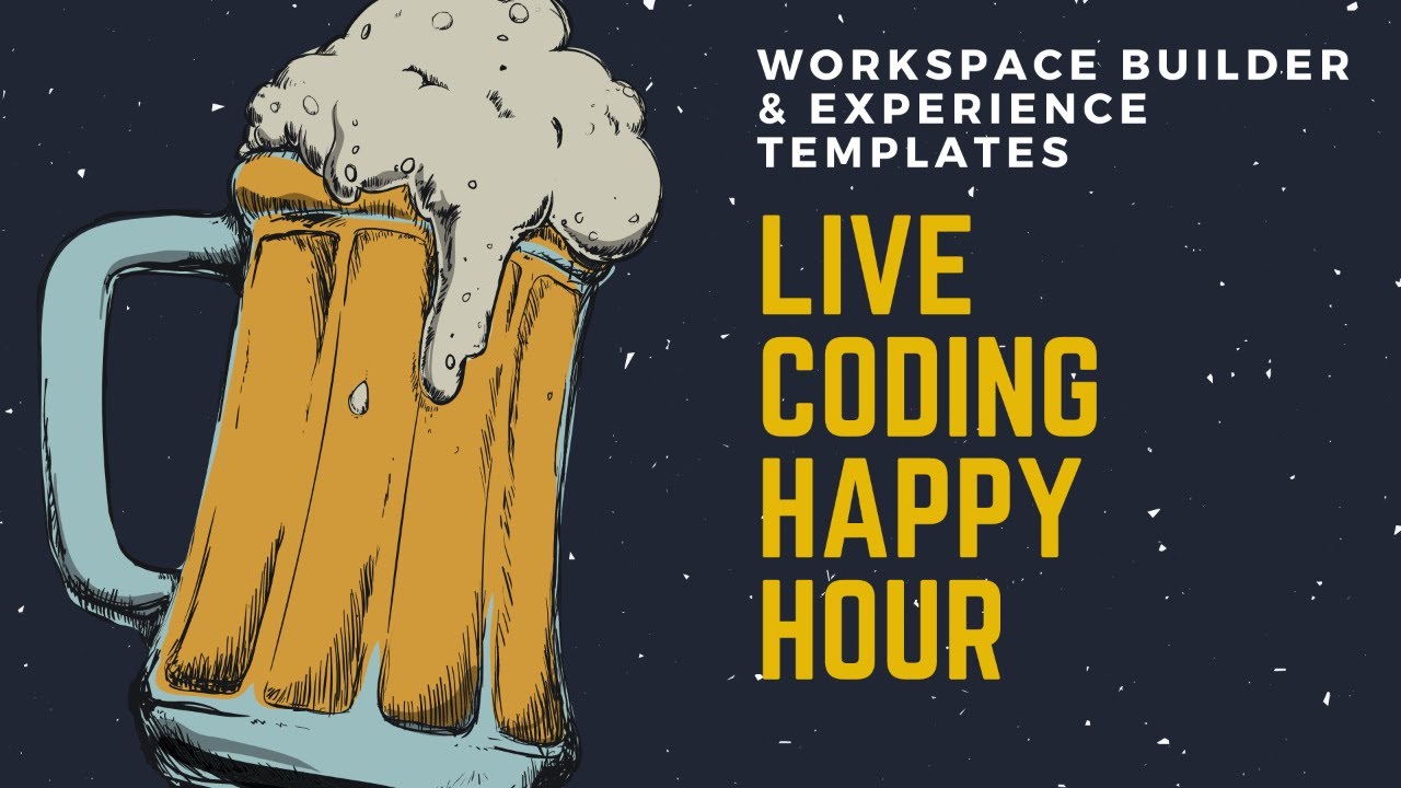 Workspace Builder & Experience Templates | Live Coding Happy Hour