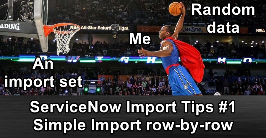 ServiceNow Import Tips #1 - Simple Import row-by-row