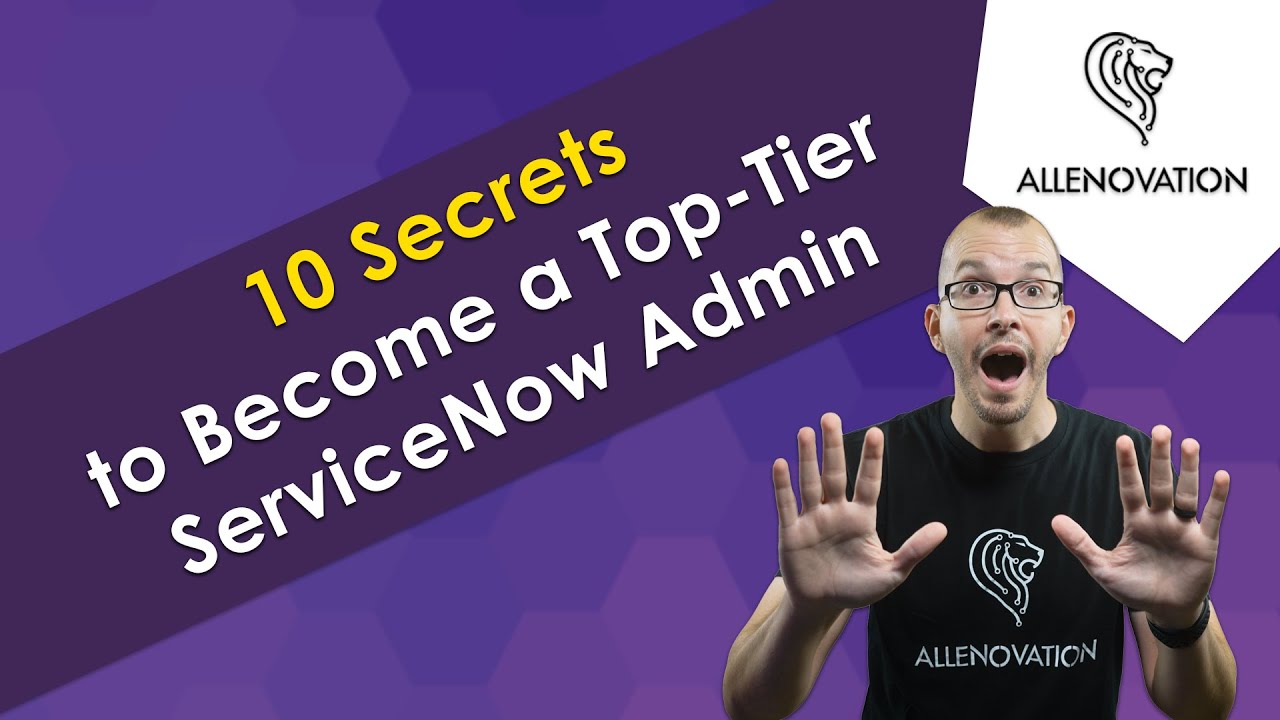 Learn 10 Secrets to Become a Top-Tier ServiceNow Admin