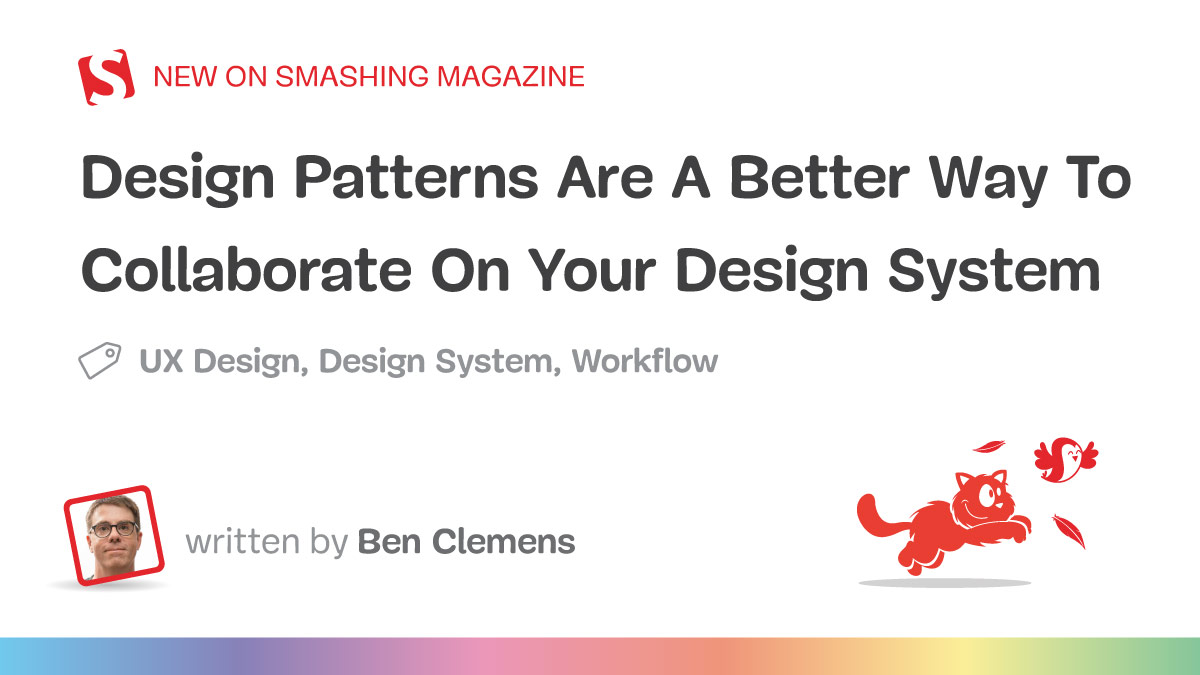 Design Patterns Are A Better Way To Collaborate On Your Design System — Smashing Magazine