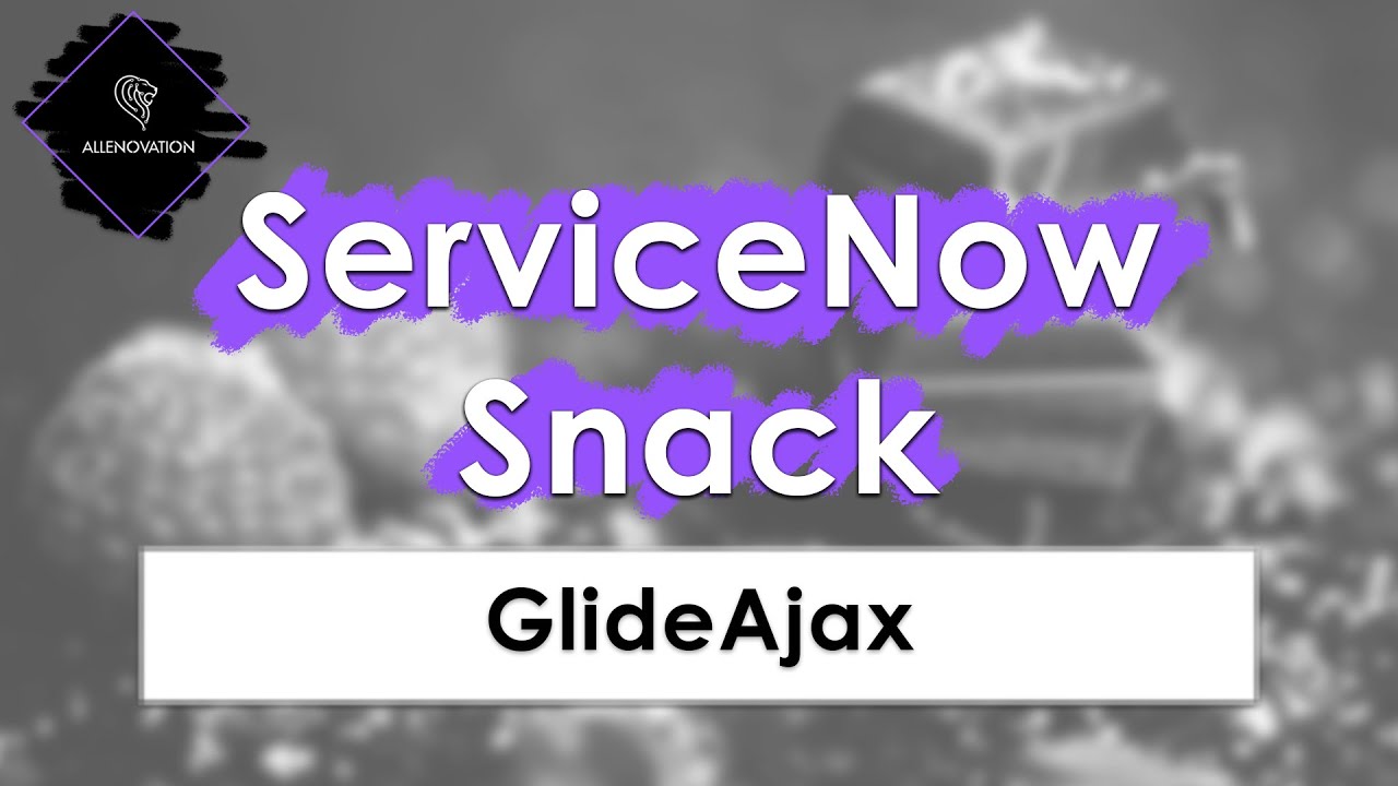 Learn How to Use ServiceNow GlideAjax