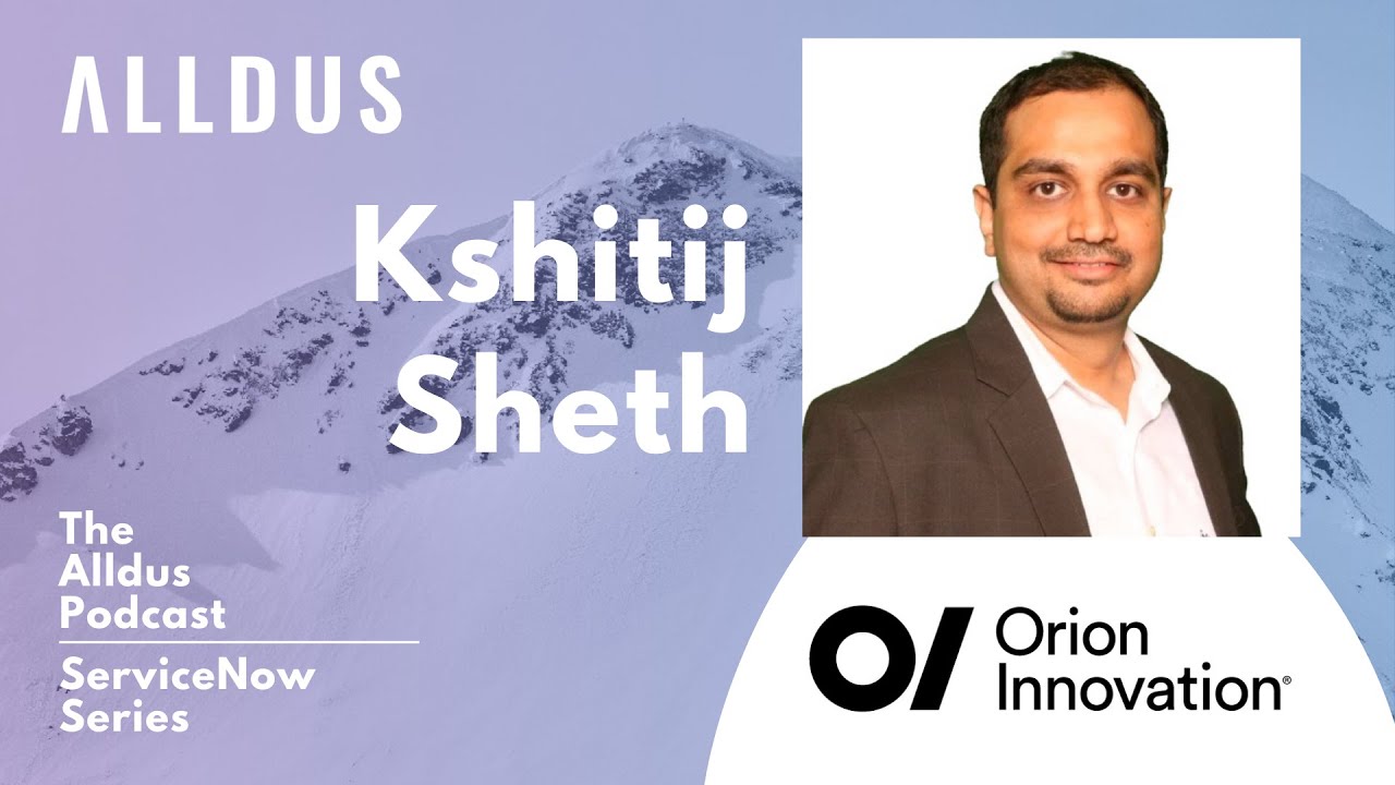 ServiceNow: Kshitij Sheth, Global Practice Head, ServiceNow COI at Orion Innovation