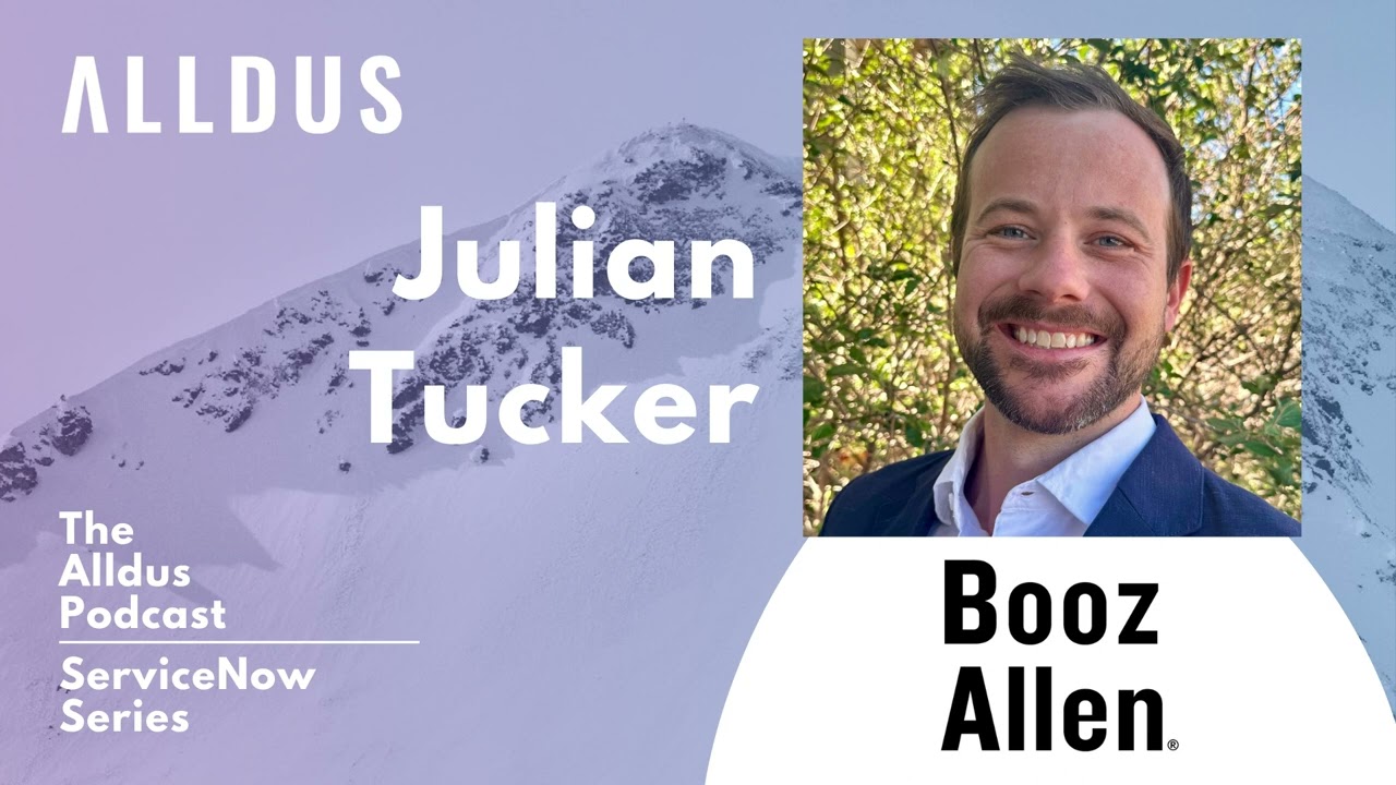 ServiceNow Series E162: Julian Tucker, Chief Engineer – ServiceNow Architect at Booz Allen Hamilton