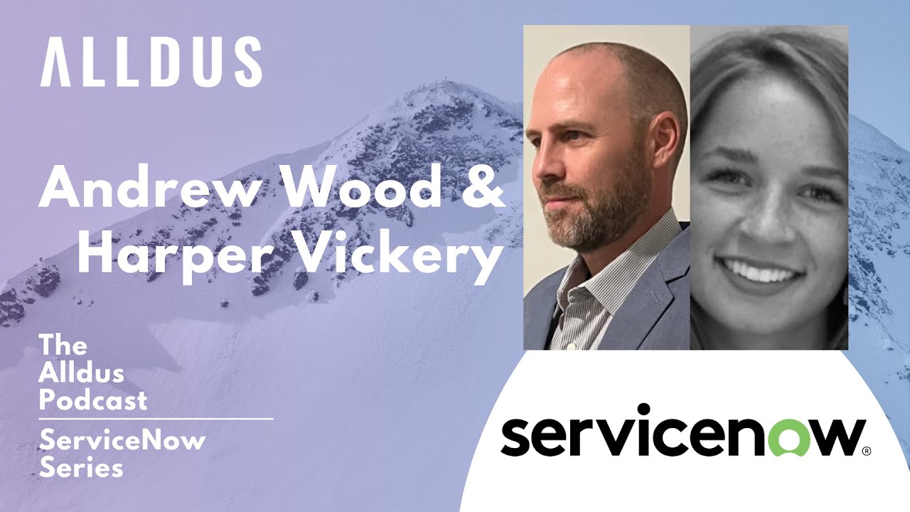 ServiceNow Series E159: Andrew Wood, Sr. Director & Harper Vickery, Business Manager  at ServiceNow