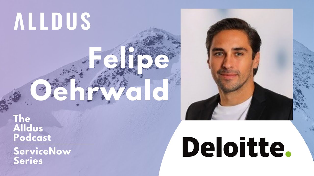 ServiceNow Series E161: Felipe Oehrwald, Manager – Technology Strategy Transformation at Deloitte