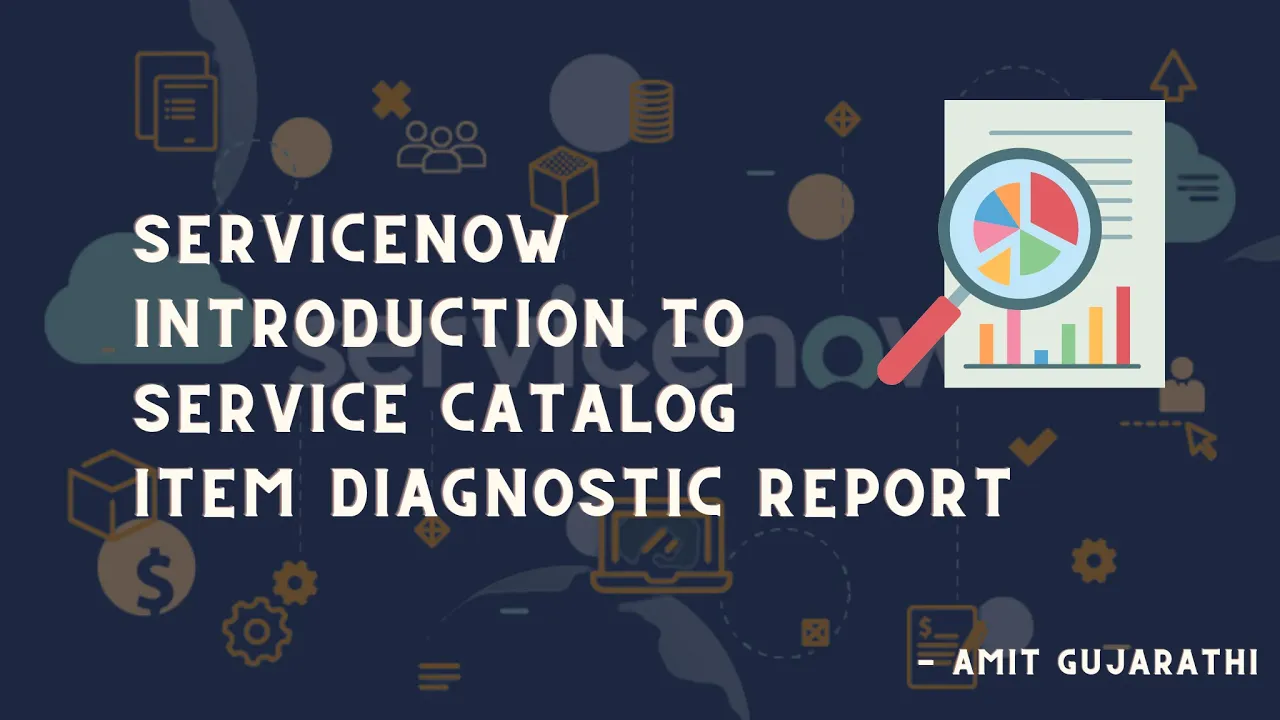 Unlocking ServiceNow's Potential: A Guide to Service Catalog Item Diagnostic Reports