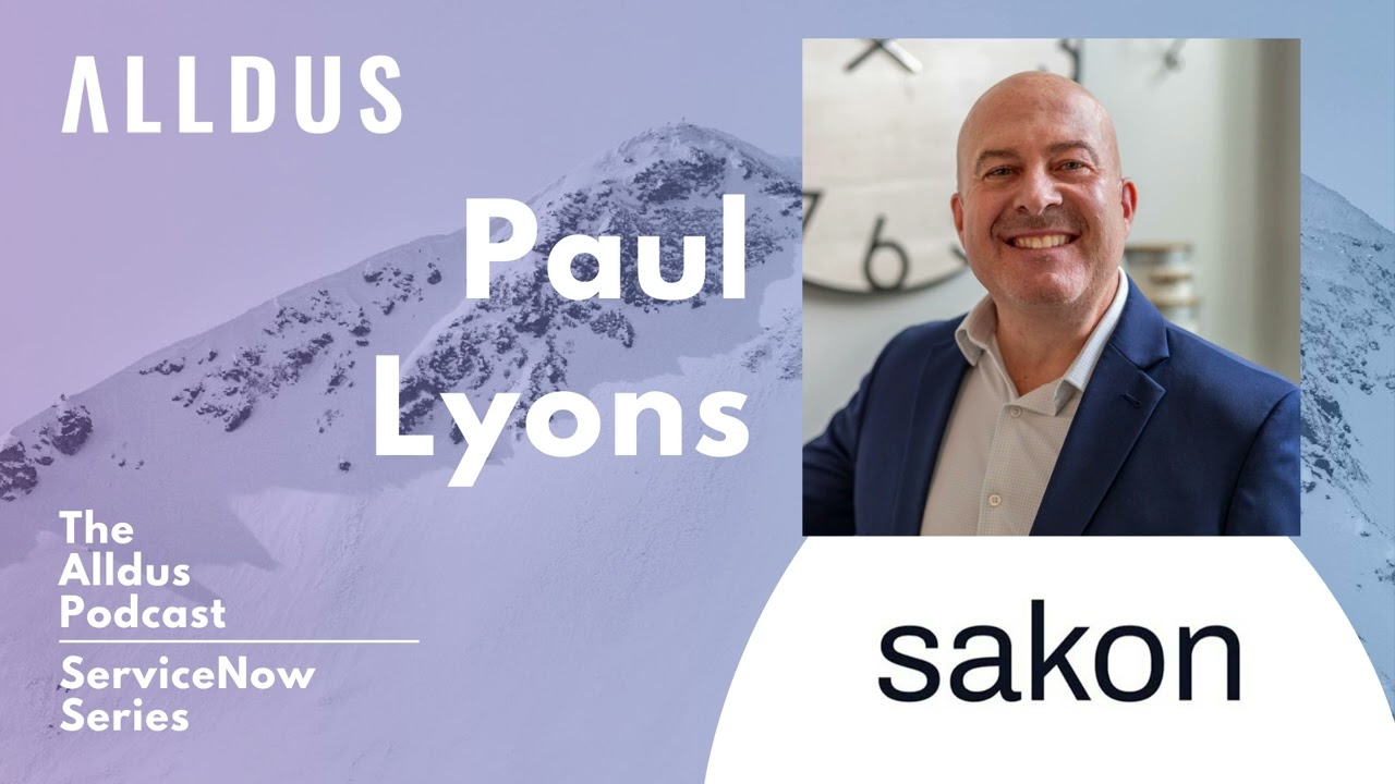 ServiceNow Series E171: Paul Lyons, VP, Global Alliances & Channels at Sakon