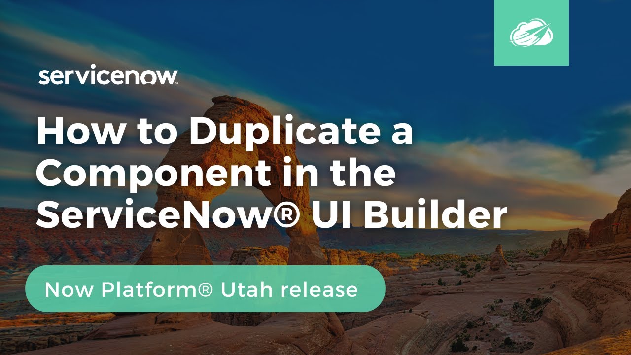 How to Duplicate a Component in the ServiceNow® UI Builder | Now Platform® Utah Release