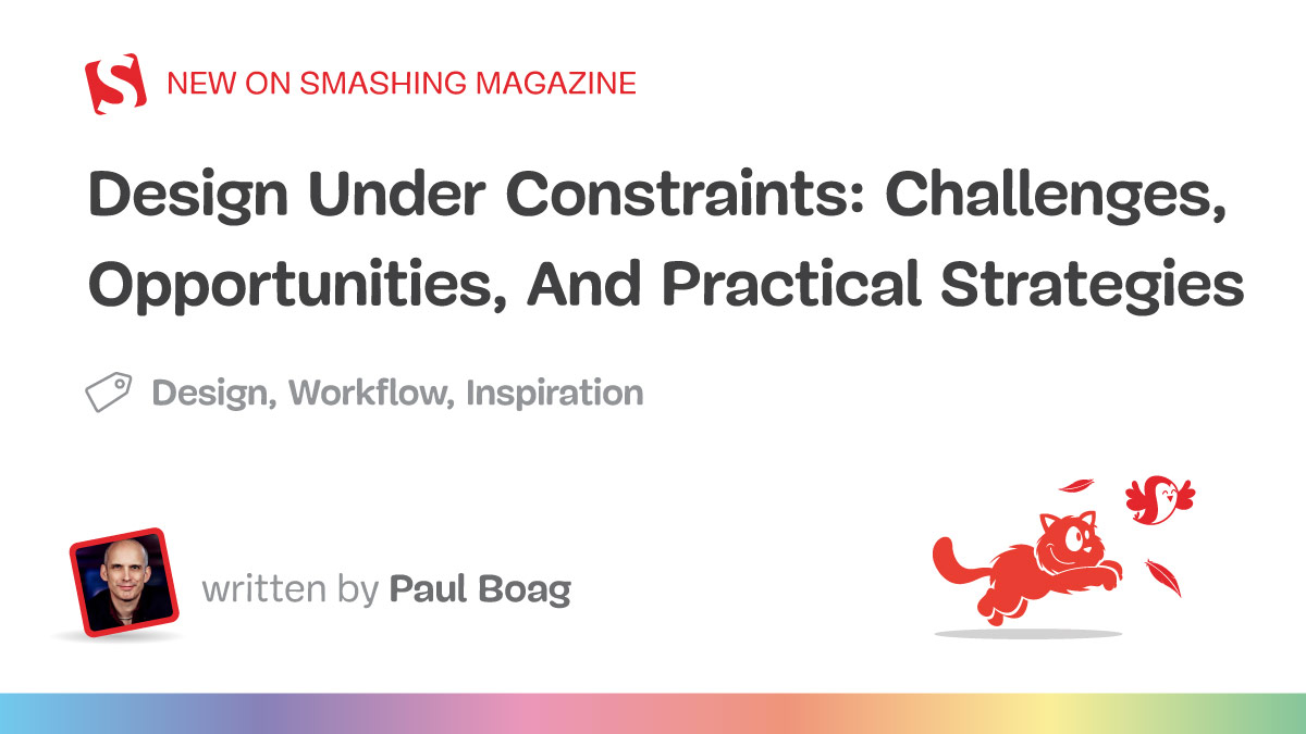 Design Under Constraints: Challenges, Opportunities, And Practical Strategies — Smashing Magazine