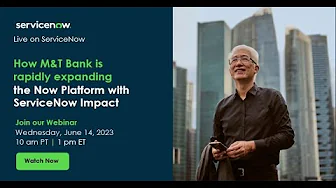 How M&T Bank is rapidly expanding the Now Platform with ServiceNow Impact