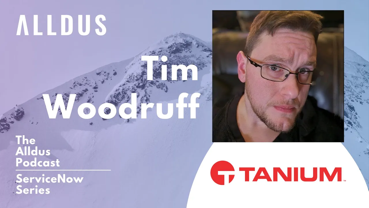 ServiceNow Series E109: Tim Woodruff, Senior ServiceNow Architect & Developer at Tanium