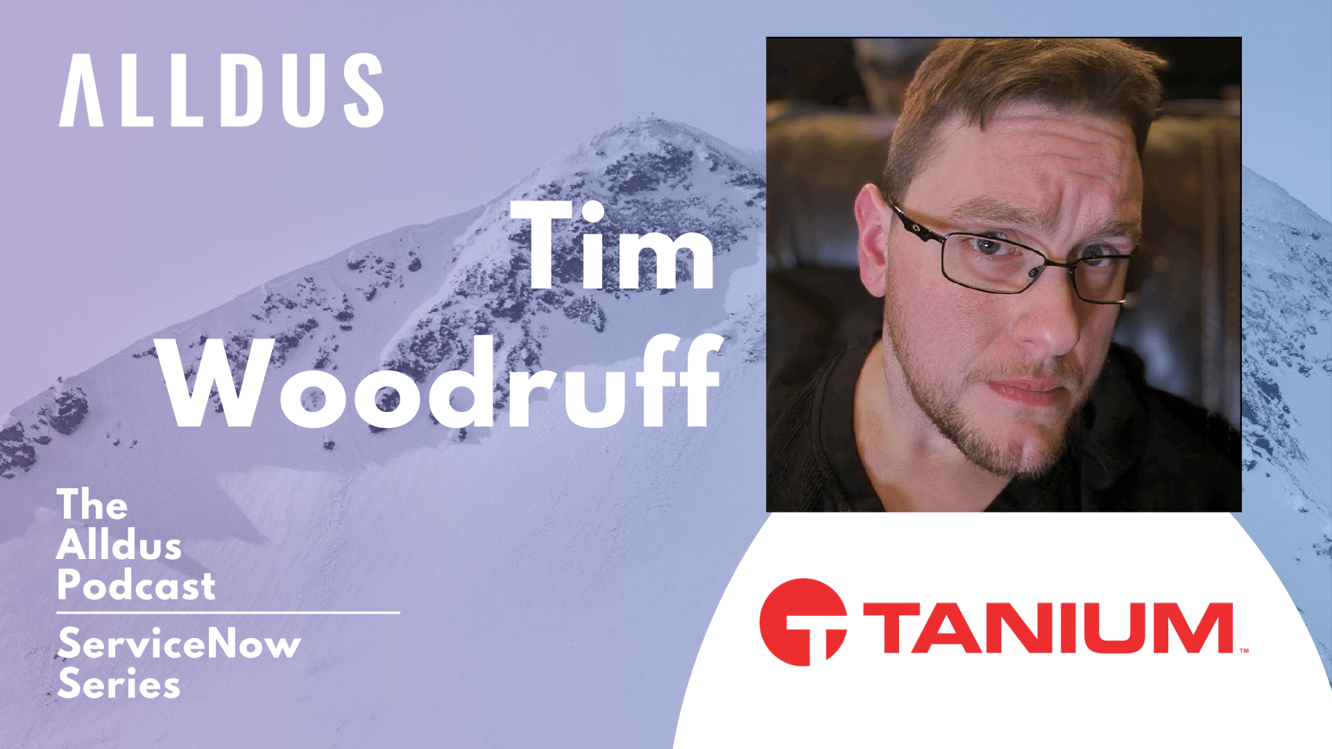 ServiceNow Series E109: Tim Woodruff, Senior ServiceNow Architect & Developer at Tanium