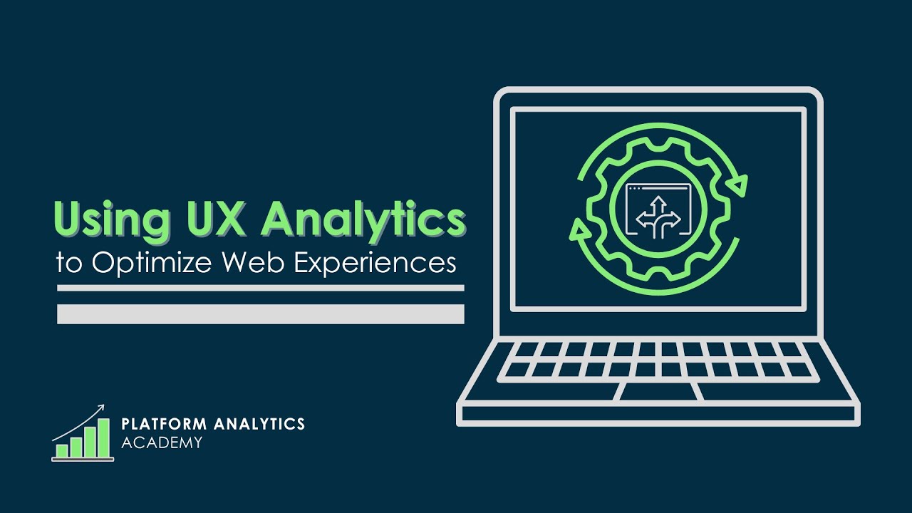 Using UX Analytics to Optimize Web Experiences - Platform Analytics Academy - June 28th, 2023