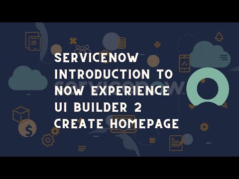 ServiceNow introduction to ServiceNow Now experience | ServiceNow UI Builder Homepage Chapter 2