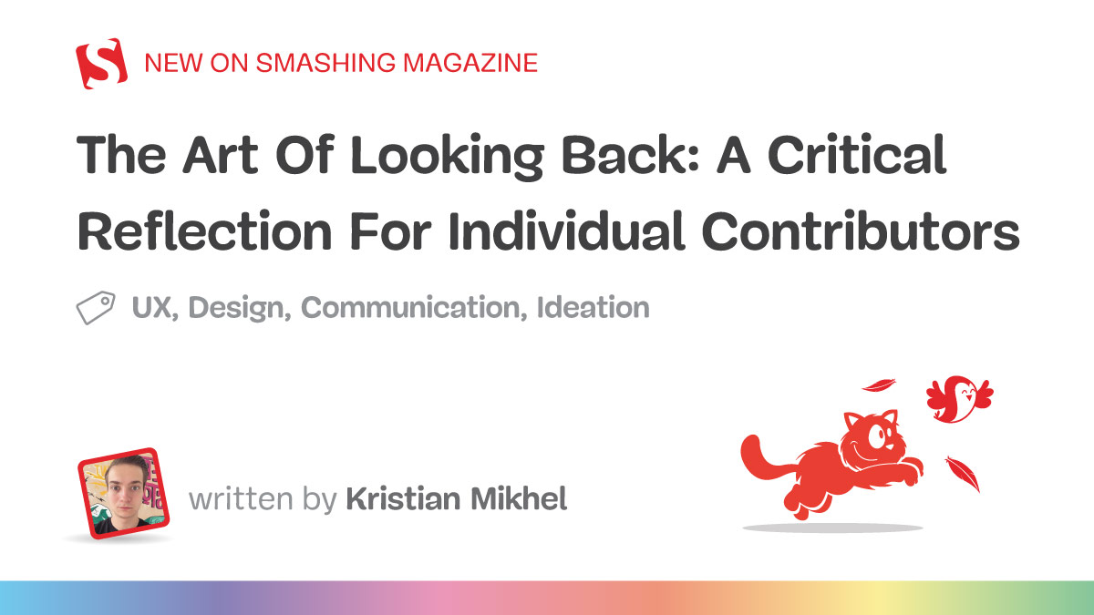 The Art Of Looking Back: A Critical Reflection For Individual Contributors — Smashing Magazine
