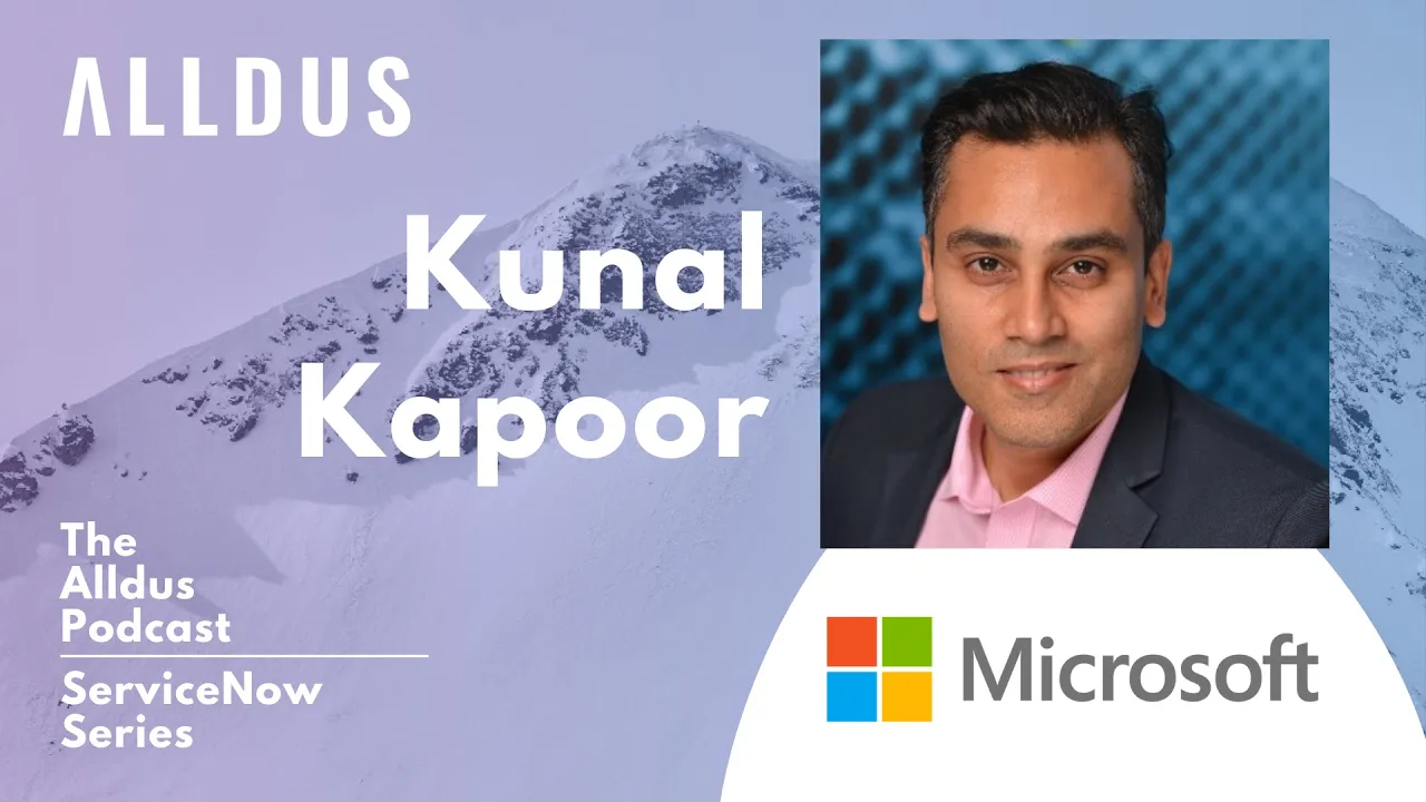 ServiceNow Series E114: Kunal Kapoor, Director of Global Partner Strategy and Sales at Microsoft