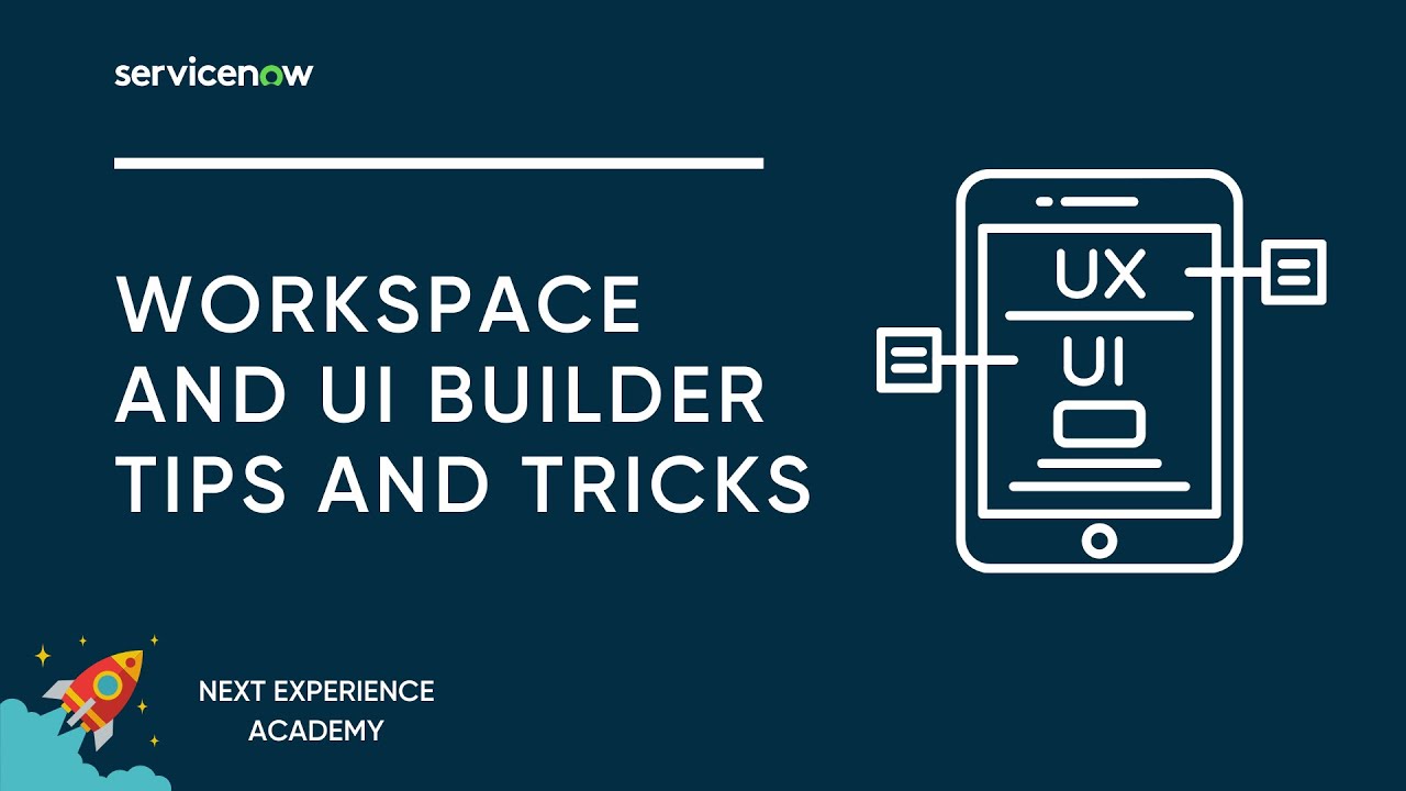Next Experience Academy #11: Workspace and UI Builder Tips and Tricks