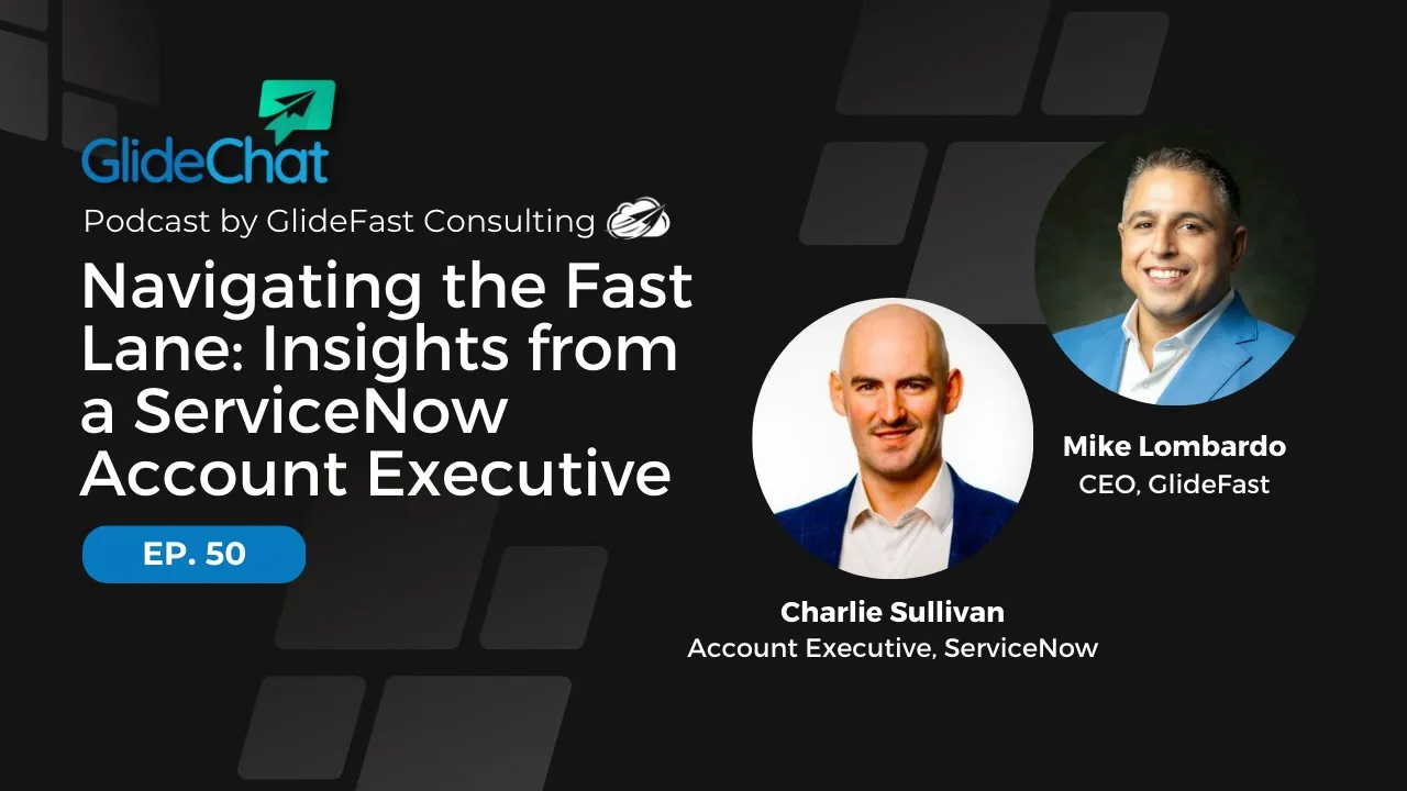 GlideChat Ep 50: Navigating the Fast Lane: Insights from a ServiceNow Account Executive