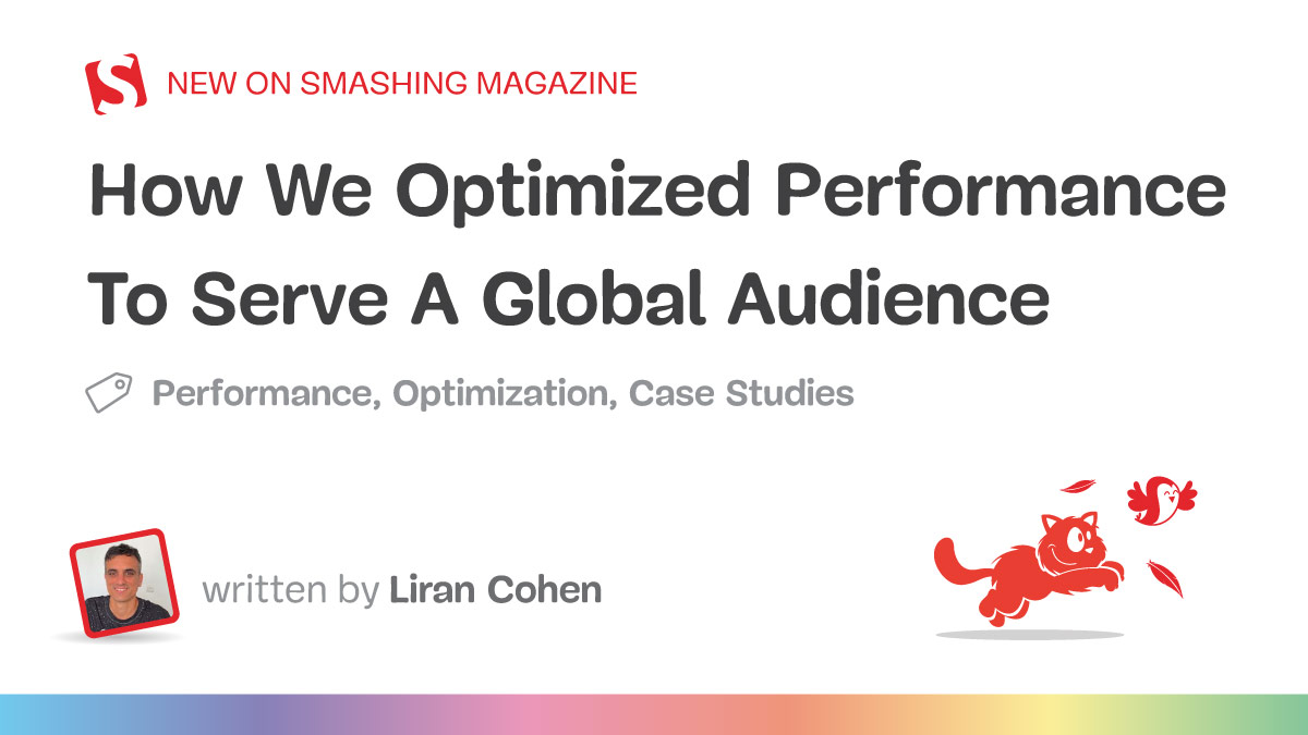 How We Optimized Performance To Serve A Global Audience — Smashing Magazine