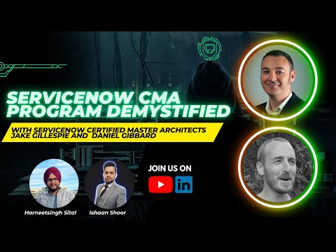 ServiceNow CMA program demystified Ft. Daniel Gibbard & Jake Gillespie