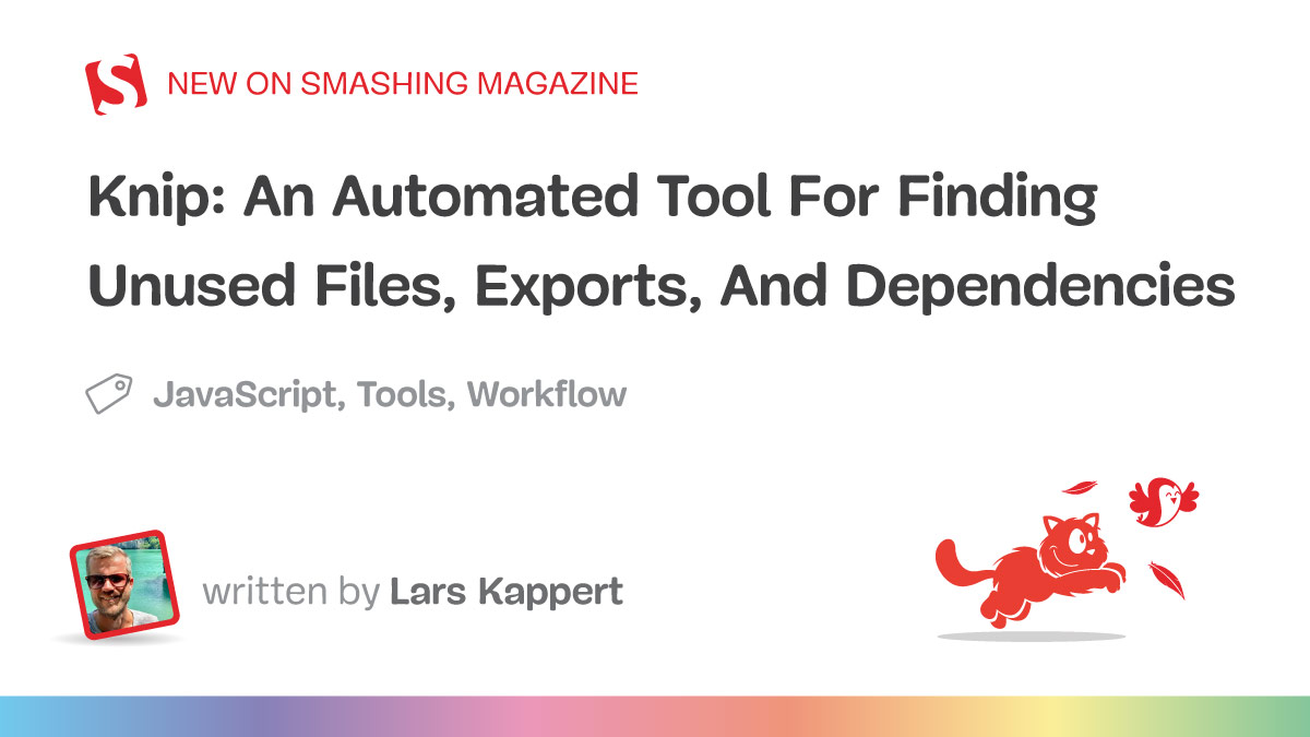 Knip: An Automated Tool For Finding Unused Files, Exports, And Dependencies — Smashing Magazine