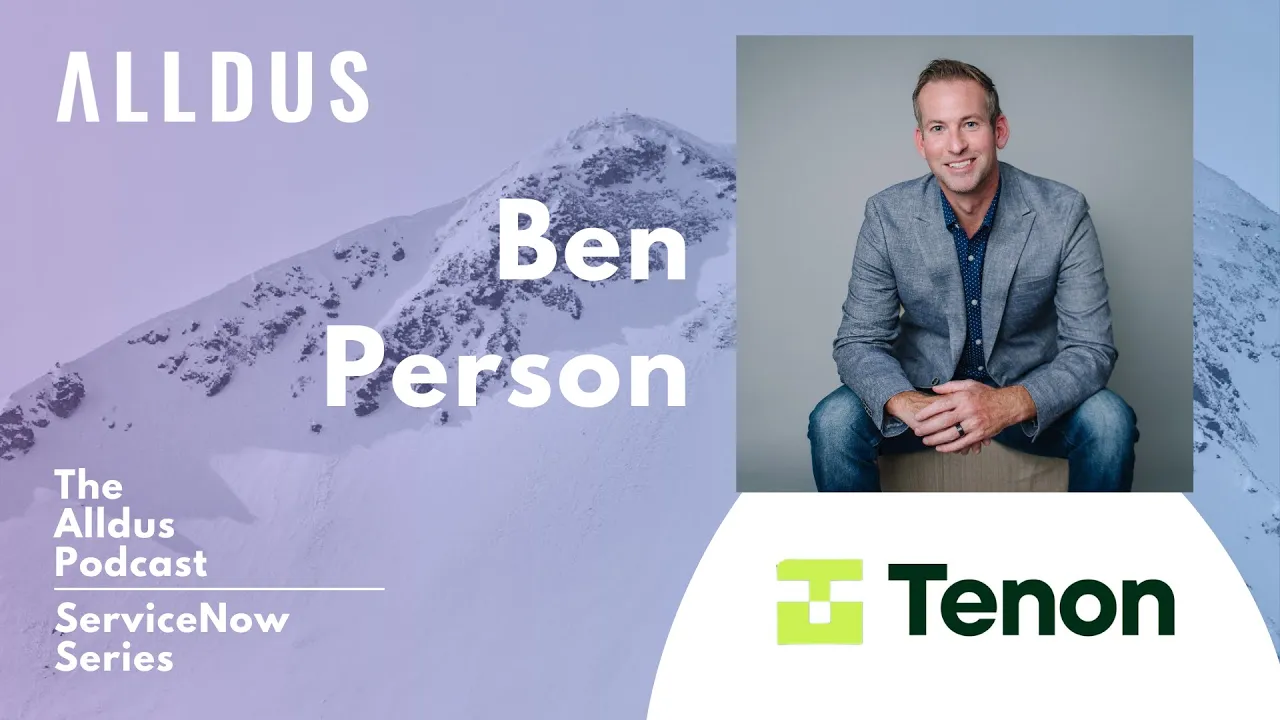ServiceNow Series E119: Ben Person, CEO and Co-Founder at Tenon