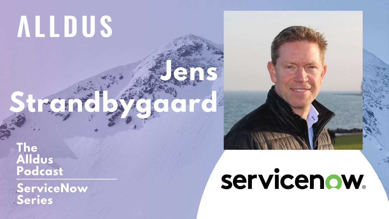 ServiceNow Series E120: Jens Strandbygaard, Senior Director of Product Management at ServiceNow