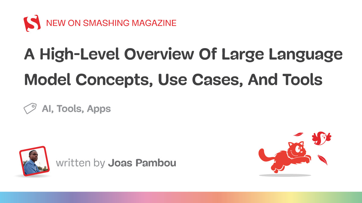 A High-Level Overview Of Large Language Model Concepts, Use Cases, And Tools — Smashing Magazine
