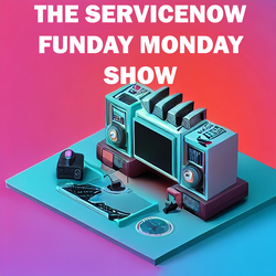 The ServiceNow Funday Monday Show episode 5