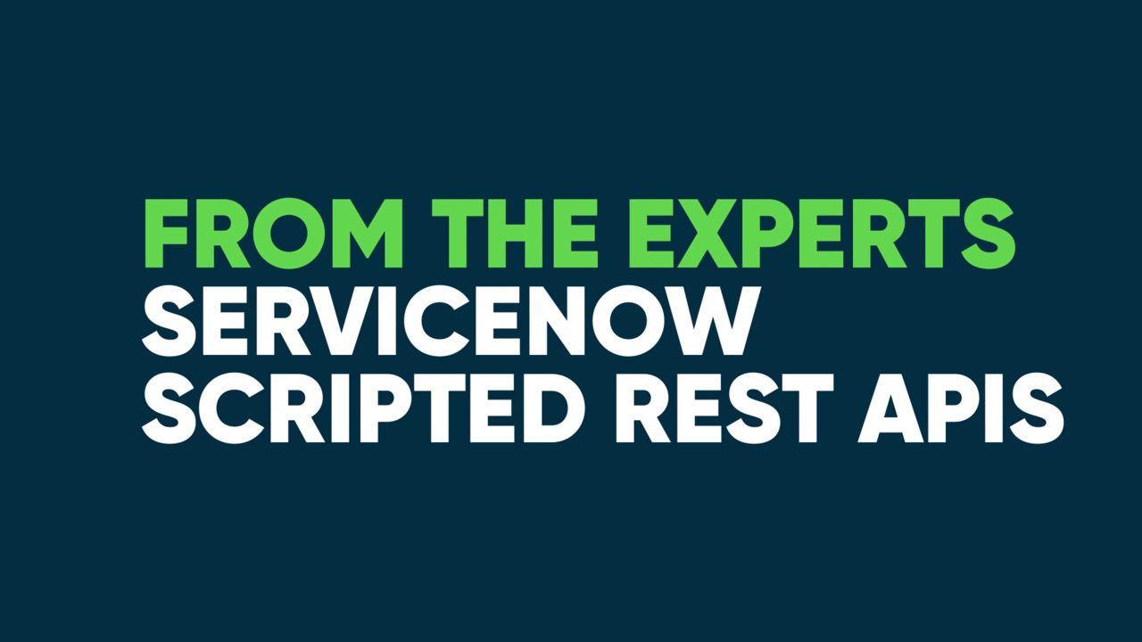 Available on Now Learning - From the Experts: ServiceNow Scripted REST APIs from Jason Nichols