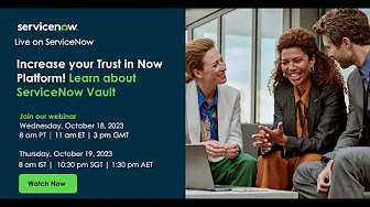 Increase your Trust in the Now Platform! Learn about ServiceNow Vault