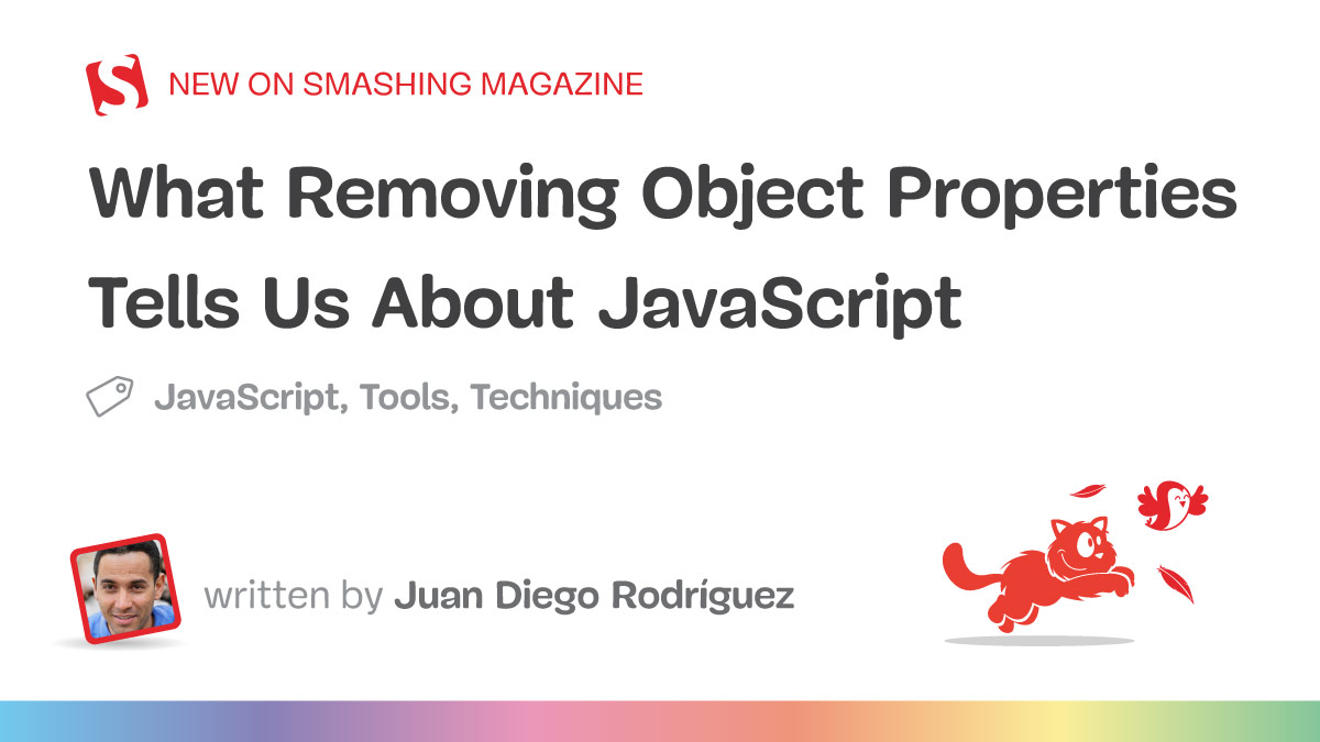 What Removing Object Properties Tells Us About JavaScript — Smashing Magazine