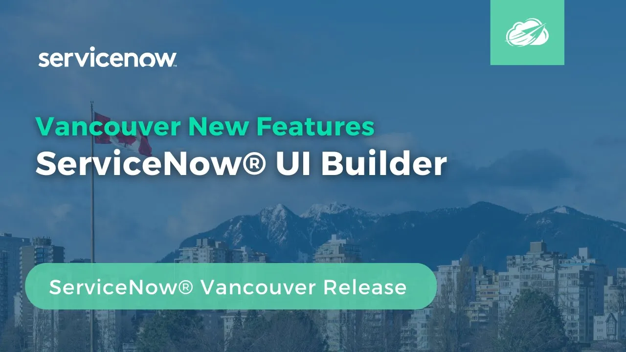 ServiceNow® UI Builder | Vancouver New Features