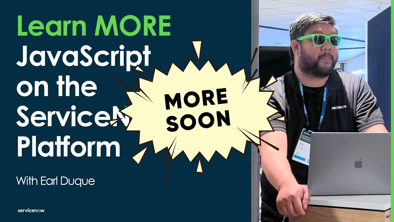Learn MORE JavaScript on the ServiceNow Platform: End of Batch 1. Coming up next: Glide