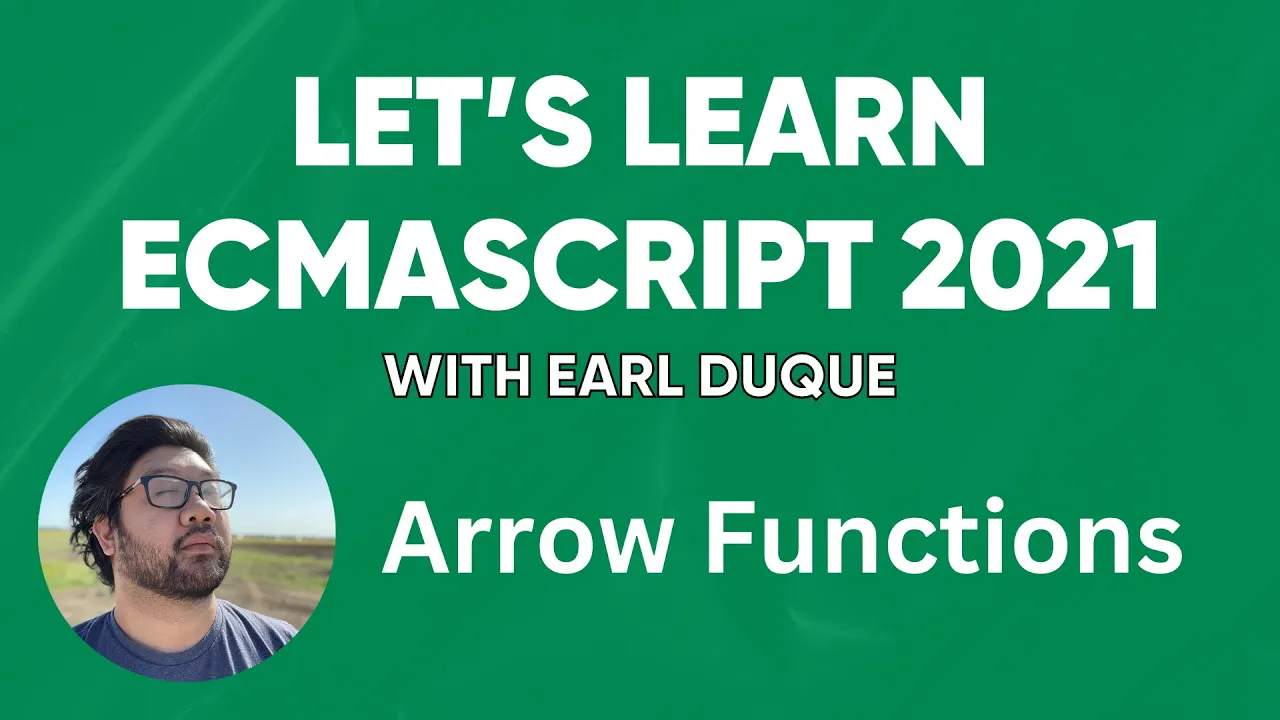 Arrow Functions - Let's Learn ECMAScript 2021 with Earl Duque