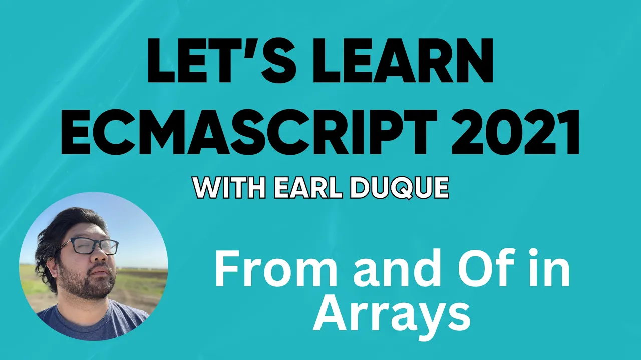 From and Of in Arrays - Let's Learn ECMAScript 2021 with Earl Duque