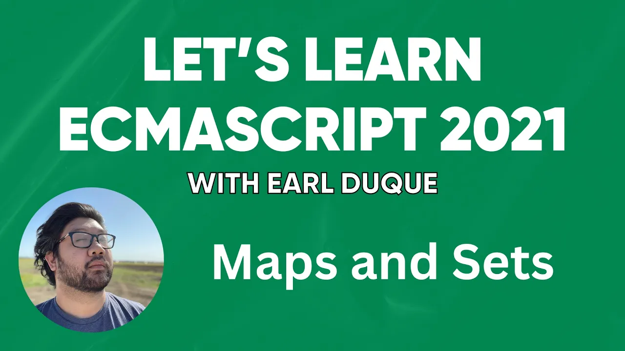 Maps and Sets - Let's Learn ECMAScript 2021 with Earl Duque