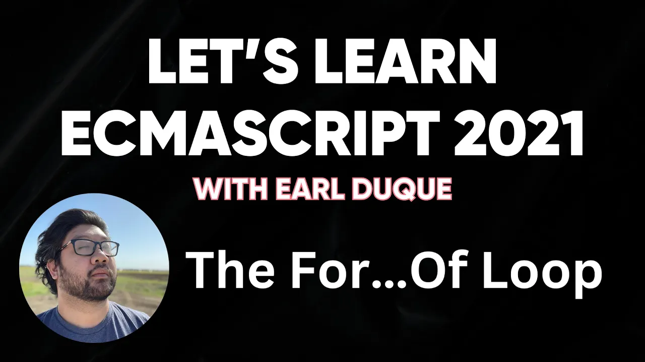 The For…Of Loop - Let's Learn ECMAScript 2021 with Earl Duque