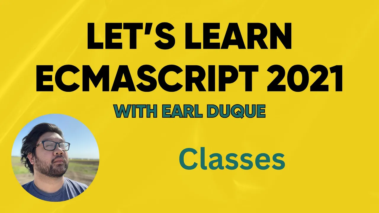 Classes - Let's Learn ECMAScript 2021 with Earl Duque