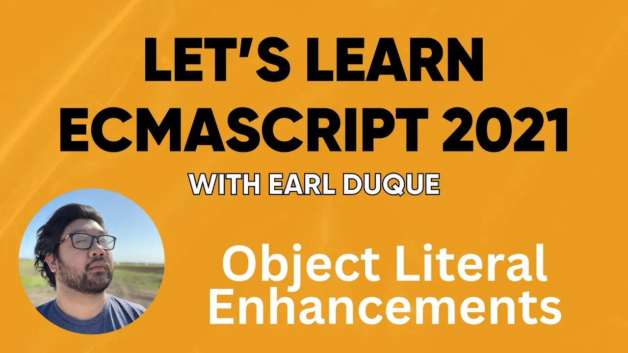 Object Literal Enhancements - Let's Learn ECMAScript 2021 with Earl Duque