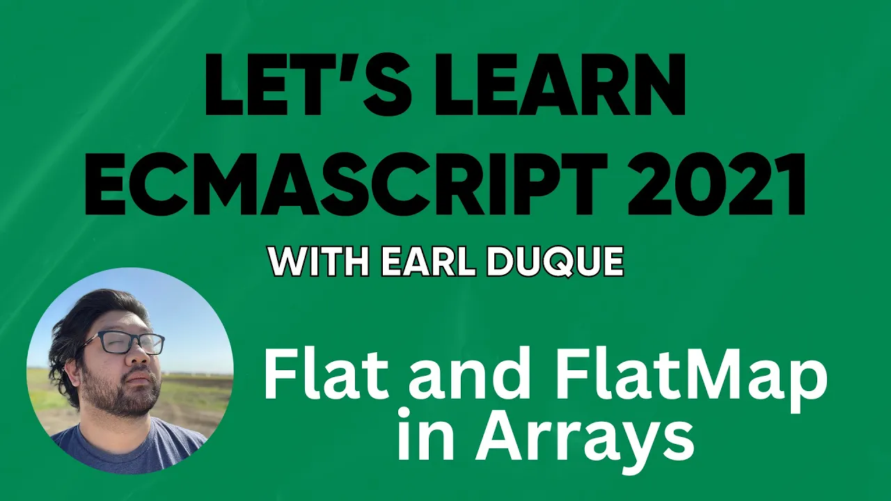 Flat and FlatMap in Arrays - Let's Learn ECMAScript 2021 with Earl Duque