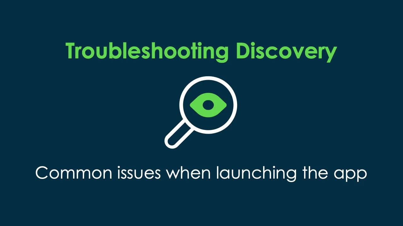 Troubleshooting common issues when launching the Discovery app