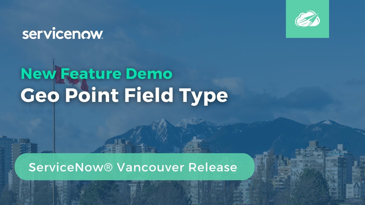 Geo Point Field Type | ServiceNow® Vancouver Platform Field Administration Demo