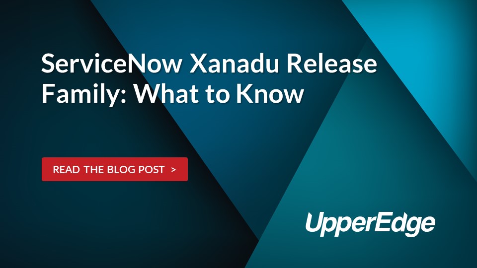 ServiceNow Xanadu Release Family: What Customers Need to Know