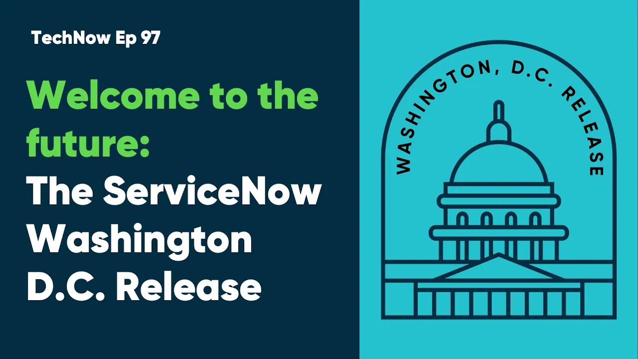 TechNow Ep97 | Welcome To The Future:The ServiceNow Washington D.C. Release