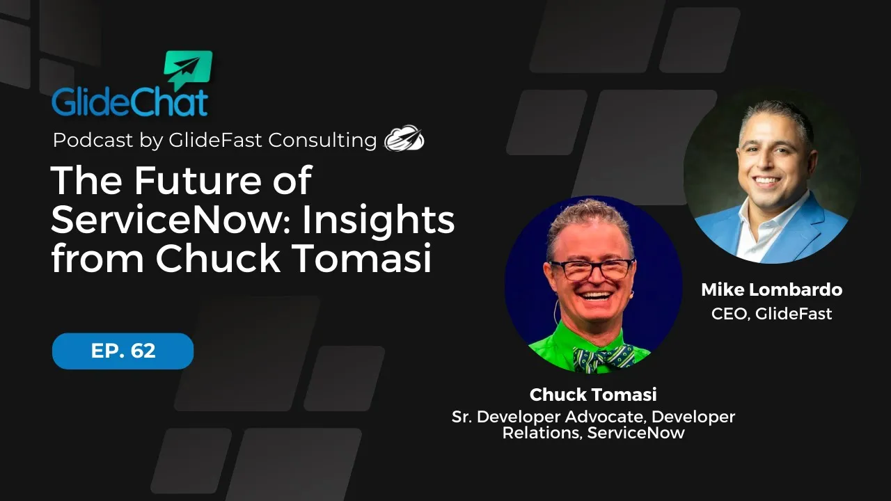 GlideChat Ep 62: The Future of ServiceNow: Insights from Chuck Tomasi
