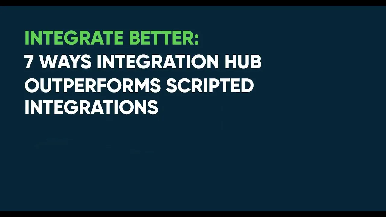 Seven Ways Integration Hub Outperforms Scripted Integrations Video